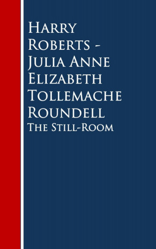 Harry Roberts Julia Anne Elizabeth Tollemache Roundell: The Still-Room