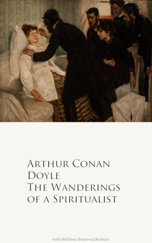 Arthur Conan Doyle: The Wanderings of a Spiritualist