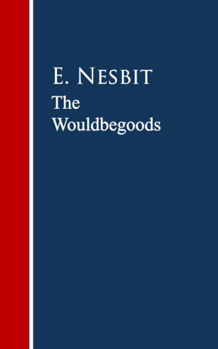E. Nesbit: The Wouldbegoods