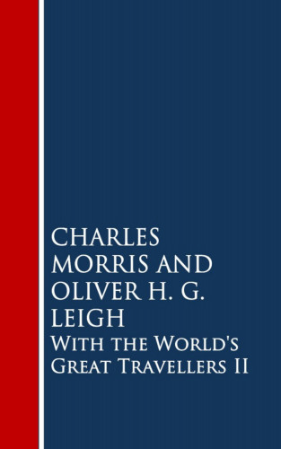Charles Morris, Oliver H.G. Leigh: With the World's Great Travellers II