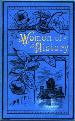 Various Various: Women of History: Selected from the Writings of Standard Authors