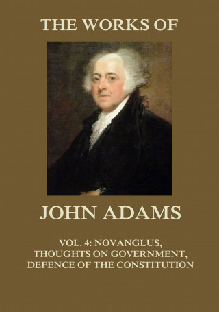 John Adams: The Works of John Adams Vol. 4