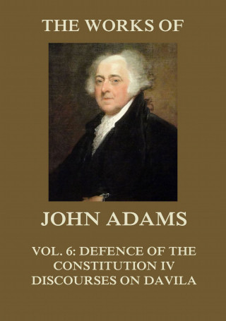 John Adams: The Works of John Adams Vol. 6
