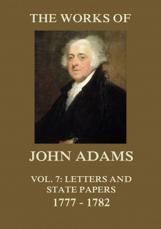 John Adams: The Works of John Adams Vol. 7