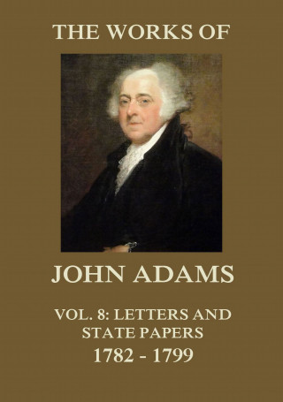 John Adams: The Works of John Adams Vol. 8