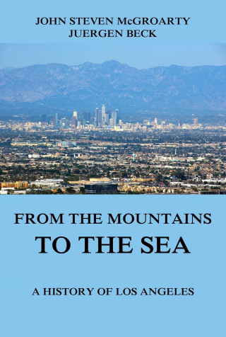 John Steven McGroarty: From the Mountains to the Sea - A History of Los Angeles