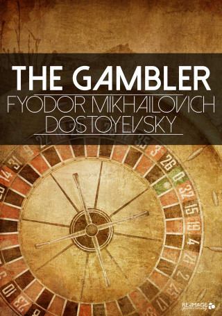 Fyodor Mikhailovich Dostoyevsky: The Gambler