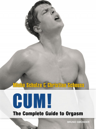Micha Schulze, Christian Scheuss: CUM! The Complete Guide to Orgasm