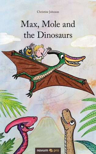 Christine Johnson: Max, Mole and the Dinosaurs