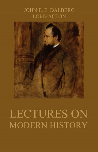 John Emerich Edward Dalberg, Lord Acton: Lectures on Modern History