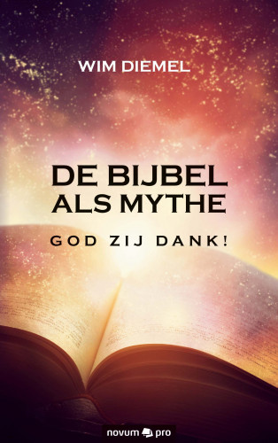 Wim Diemel: DE BIJBEL ALS MYTHE GOD ZIJ DANK!