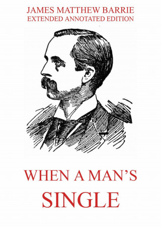 James Matthew Barrie: When a Man's Single - A Tale of Literary Life