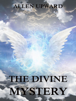 Allen Upward: The Divine Mystery