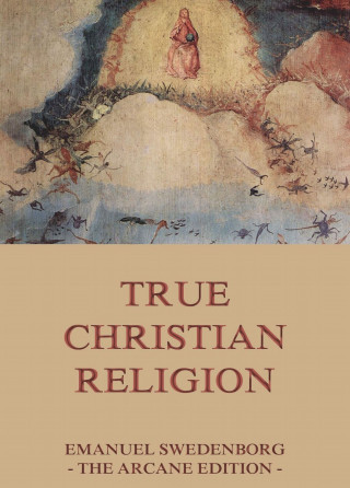 Emanuel Swedenborg: True Christian Religion