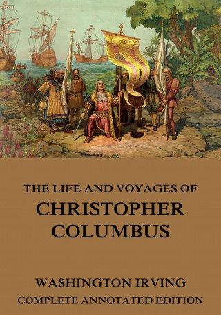 Washington Irving: The Life And Voyages Of Christopher Columbus