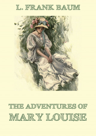 L. Frank Baum, Edith Van Dyne: The Adventures Of Mary Louise