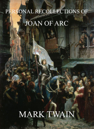 Mark Twain: Personal Recollections Of Joan Of Arc