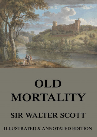 Sir Walter Scott: Old Mortality