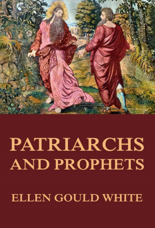 Ellen Gould White: Patriarchs and Prophets