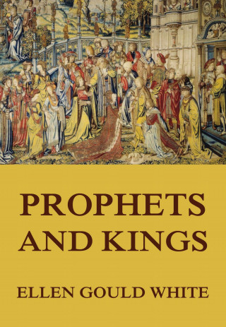 Ellen Gould White: Prophets and Kings