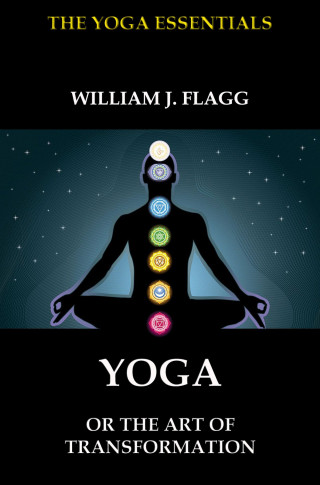 William J. Flagg: Yoga or the Art of Transformation