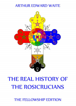 Arthur Edward Waite: The Real History of the Rosicrucians