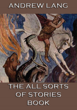 Andrew Lang: The All Sorts Of Stories Book