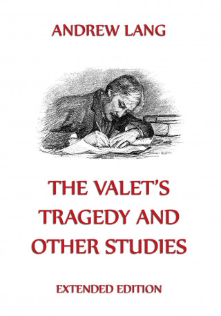 Andrew Lang: The Valet's Tragedy And Other Studies