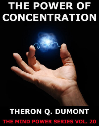Theron Q. Dumont: The Power Of Concentration
