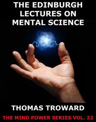 Thomas Troward: The Edinburgh Lectures on Mental Science
