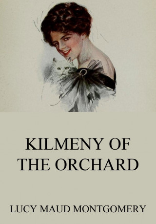 Lucy Maud Montgomery: Kilmeny Of The Orchard