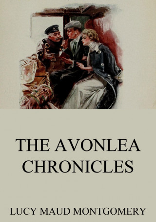 Lucy Maud Montgomery: The Avonlea Chronicles