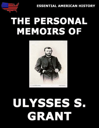 Ulysses S. Grant: Personal Memoirs Of General Ulysses S. Grant