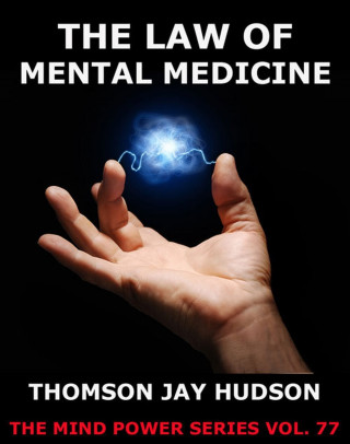 Thomas Jay Hudson: The Law Of Mental Medicine