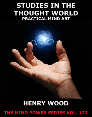 Henry Wood: Studies In The Thought World - Practical Mind Art