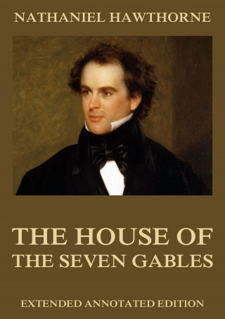 Nathaniel Hawthorne: The House Of The Seven Gables