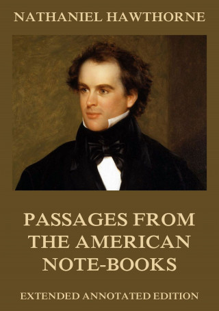 Nathaniel Hawthorne: Passages from the American Note-Books