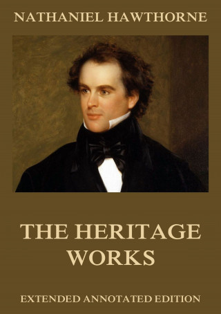 Nathaniel Hawthorne: The Heritage Works
