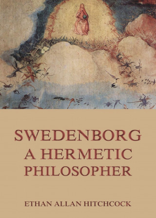 Ethan Allan Hitchcock: Swedenborg, A Hermetic Philosopher
