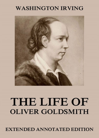 Washington Irving: Life Of Oliver Goldsmith