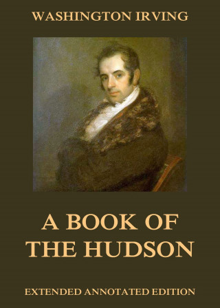 Washington Irving: A Book Of The Hudson