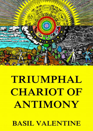 Basil Valentine: Triumphal Chariot of Antimony