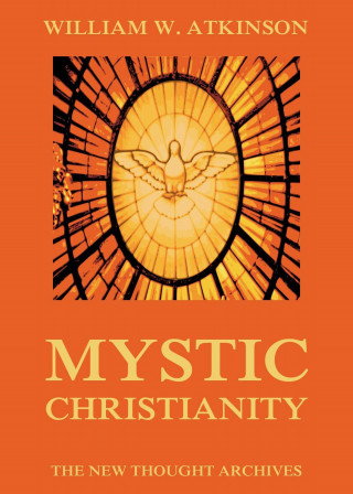 William Walker Atkinson: Mystic Christianity