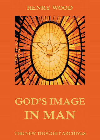 Henry Wood: God's Image In Man