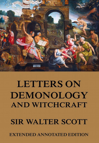 Sir Walter Scott: Letters on Demonology and Witchcraft