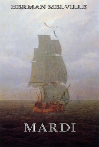 Herman Melville: Mardi: And A Voyage Thither