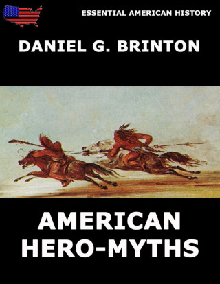 Daniel G. Brinton: American Hero-Myths