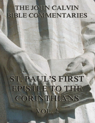 John Calvin: John Calvin's Commentaries On St. Paul's First Epistle To The Corinthians Vol. 2