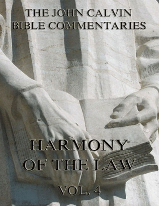 John Calvin: Commentaries On The Harmony Of The Law Vol. 4