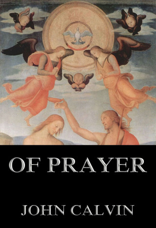 John Calvin: Of Prayer